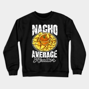 Nacho average realtor Crewneck Sweatshirt